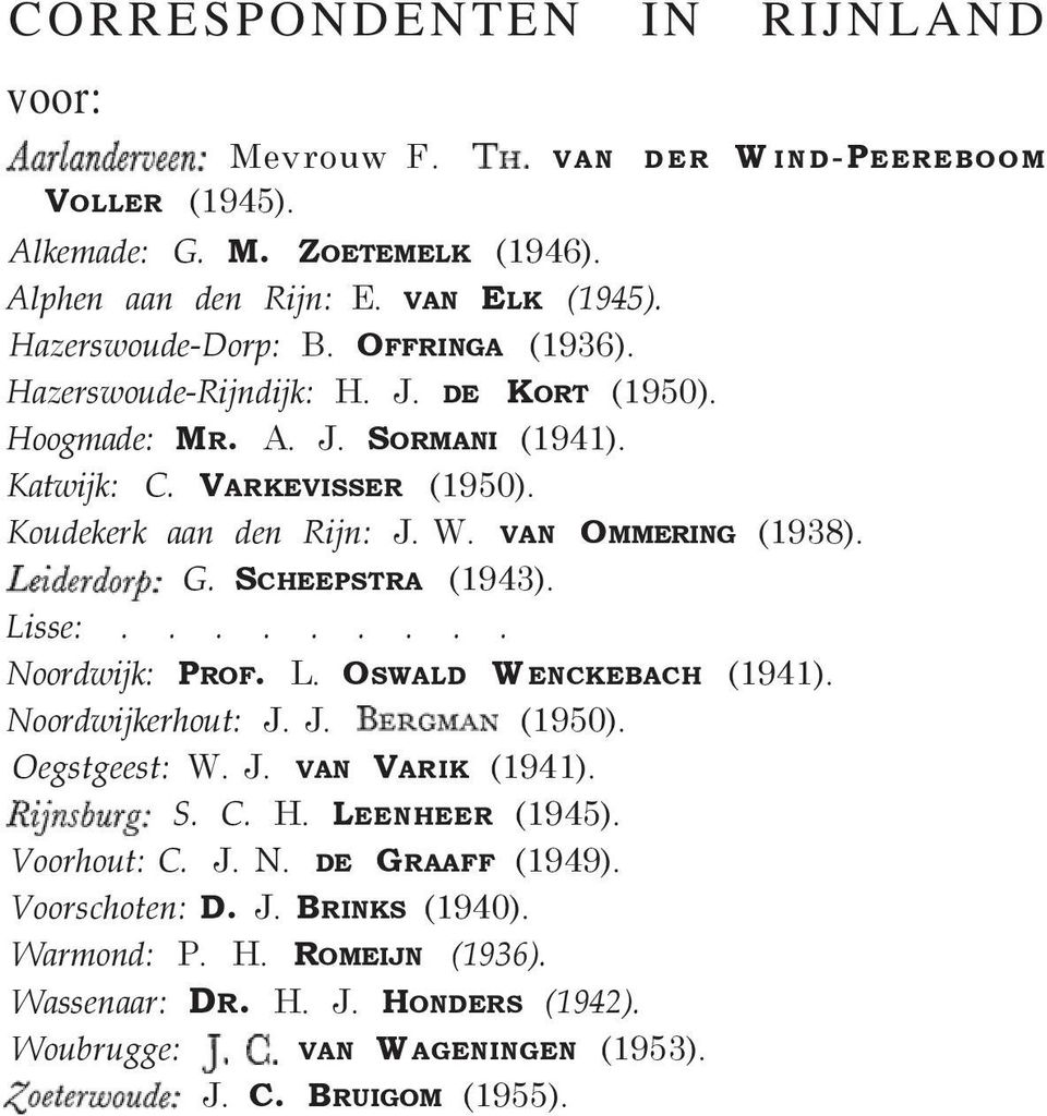SCHEEPSTRA (1943). Lisse:......... Noordwijk: PROF. L. OSWALD WENCKEBACH (1941). Noordwijkerhout: J. J. (1950). Oegstgeest: W. J. VAN VARIK (1941). S. C. H. LEENHEER (1945).
