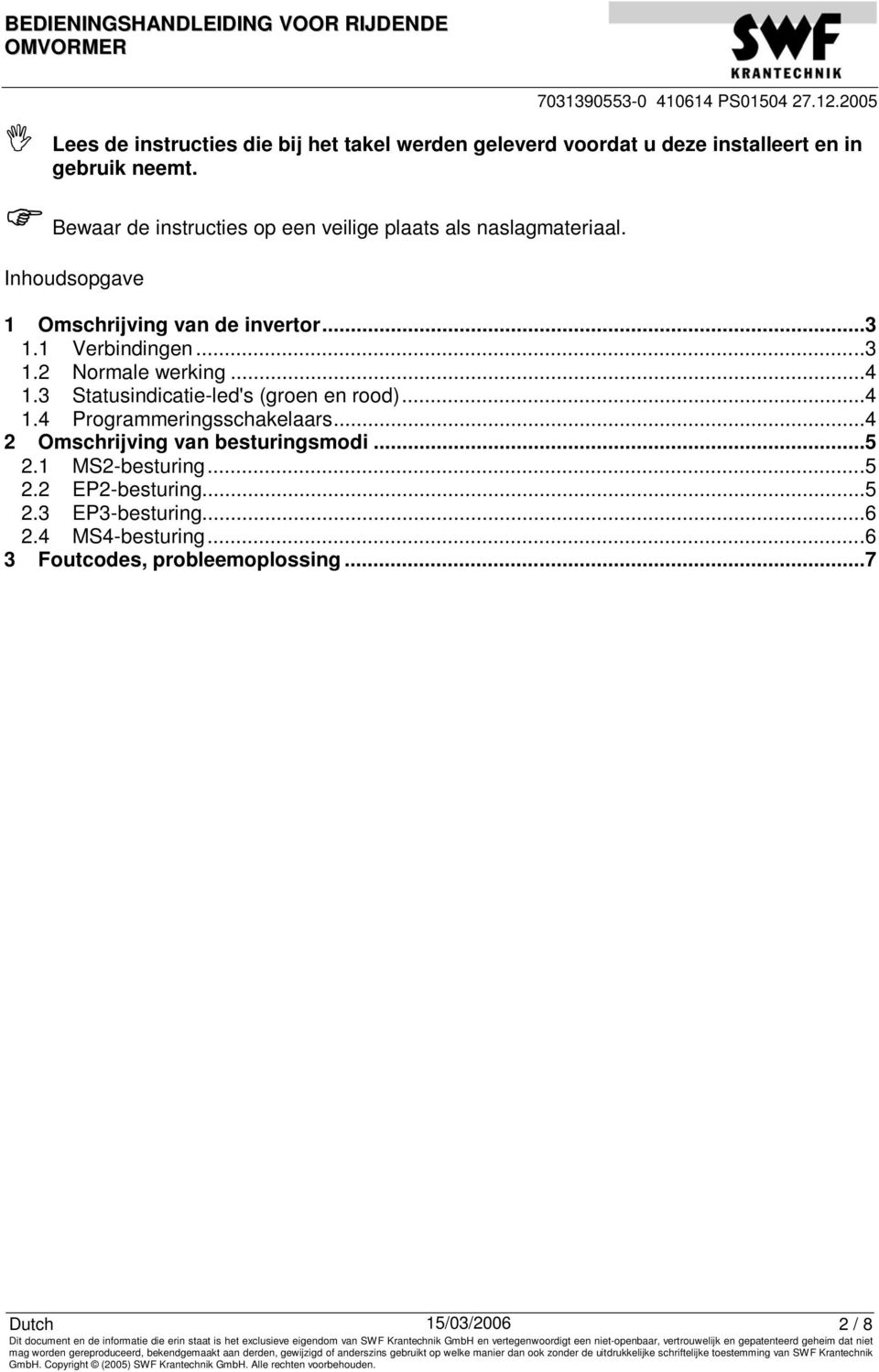 ..4 1.3 Statusindicatie-led's (groen en rood)...4 1.4 Programmeringsschakelaars...4 2 Omschrijving van besturingsmodi...5 2.1 MS2-besturing.