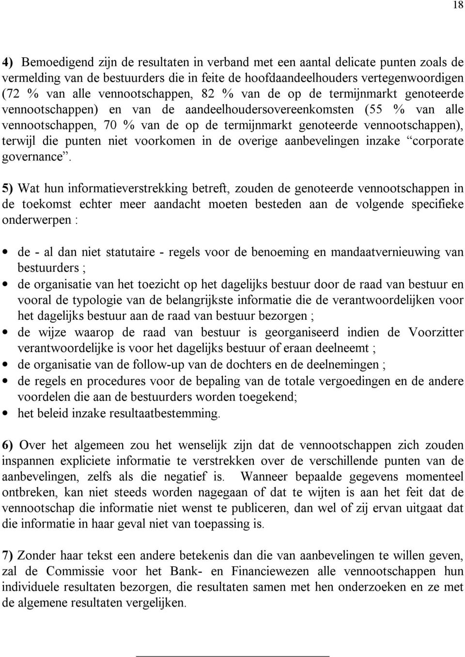 vennootschappen), terwijl die punten niet voorkomen in de overige aanbevelingen inzake corporate governance.