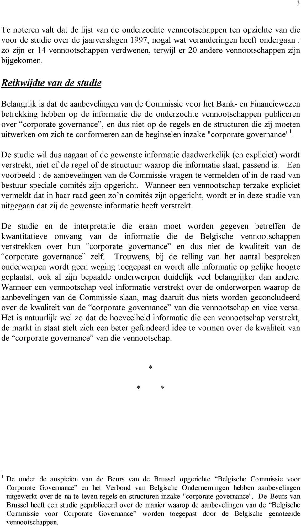 Reikwijdte van de studie Belangrijk is dat de aanbevelingen van de Commissie voor het Bank- en Financiewezen betrekking hebben op de informatie die de onderzochte vennootschappen publiceren over