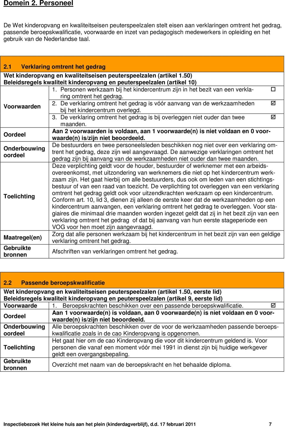 opleiding en het gebruik van de Nederlandse taal. 2.1 Verklaring omtrent het gedrag Wet kinderopvang en kwaliteitseisen peuterspeelzalen (artikel 1.