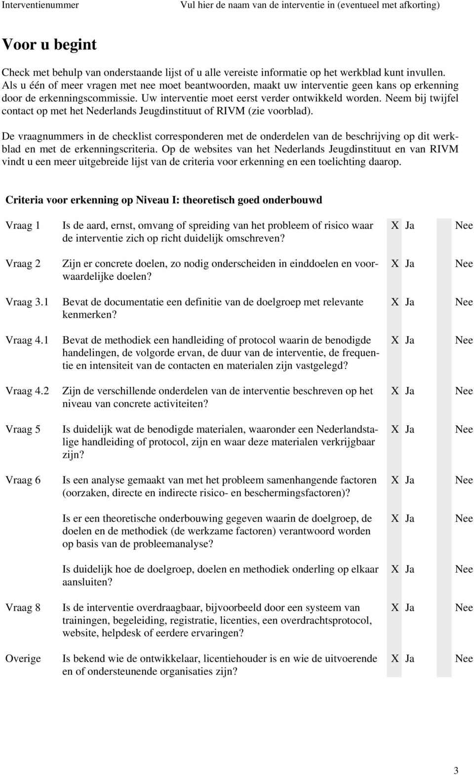 Neem bij twijfel contact op met het Nederlands Jeugdinstituut of RIVM (zie voorblad).