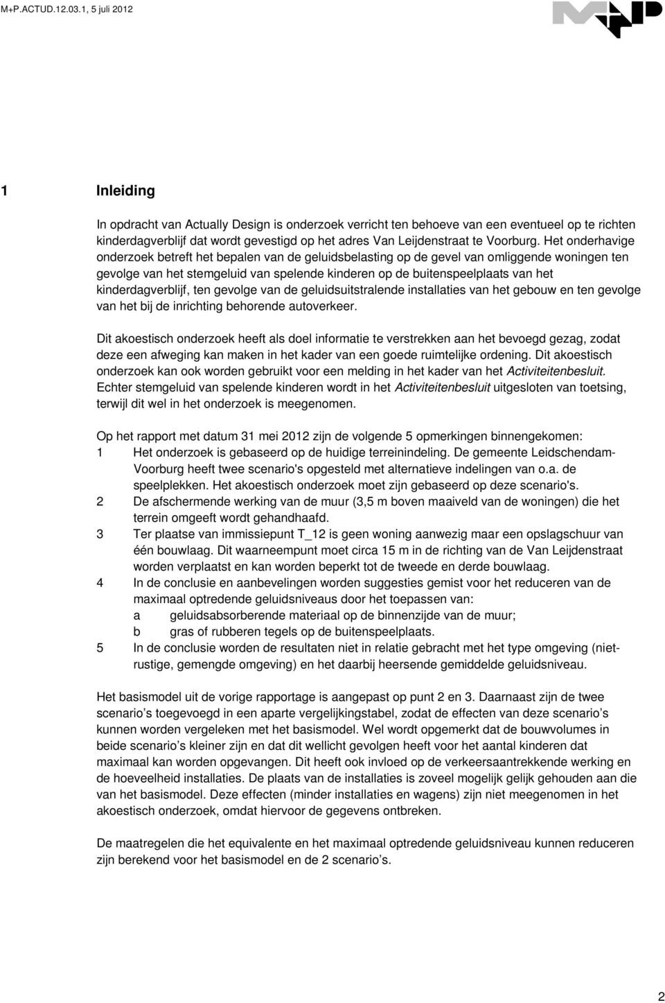 kinderdagverblijf, ten gevolge van de geluidsuitstralende installaties van het gebouw en ten gevolge van het bij de inrichting behorende autoverkeer.