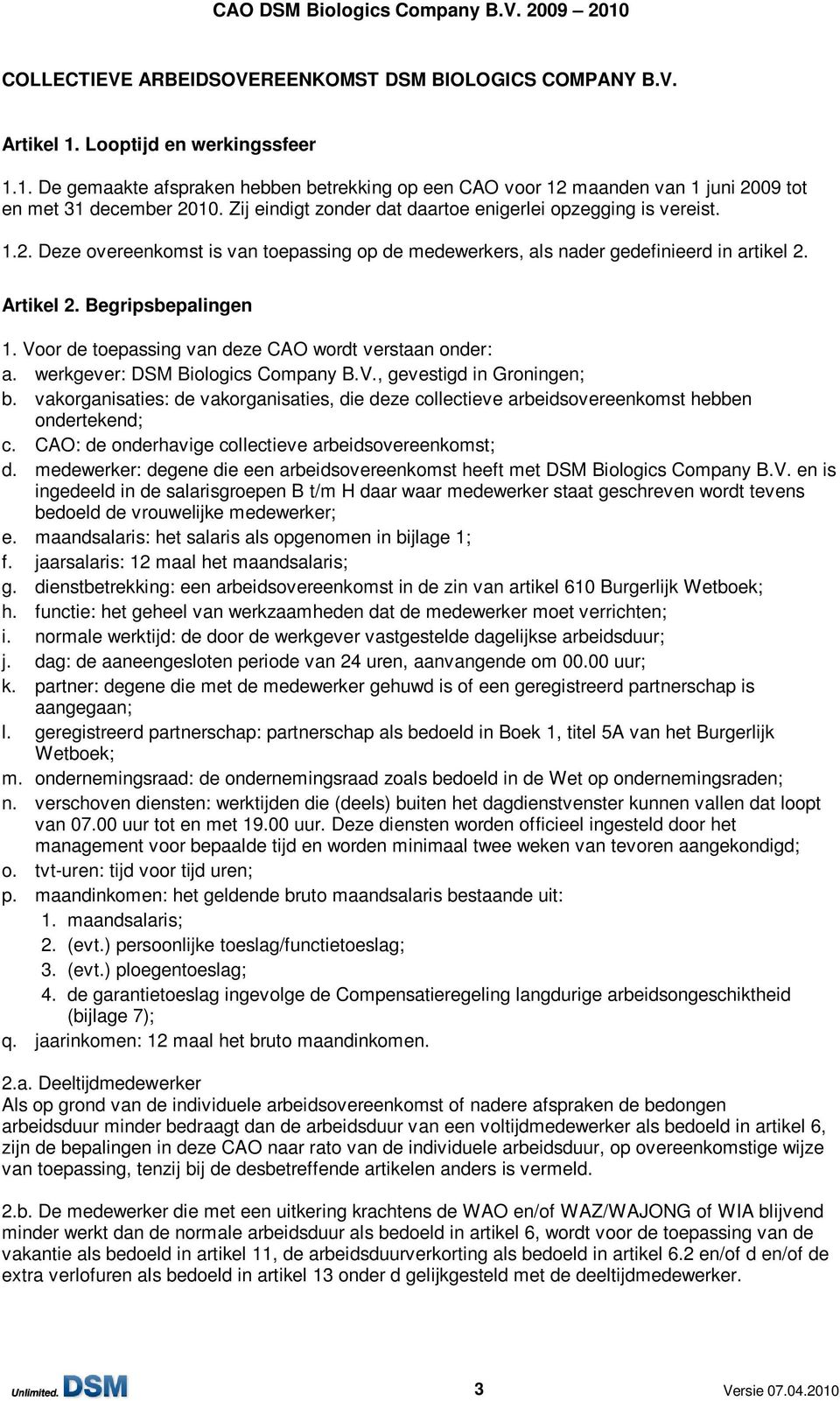 Voor de toepassing van deze CAO wordt verstaan onder: a. werkgever: DSM Biologics Company B.V., gevestigd in Groningen; b.