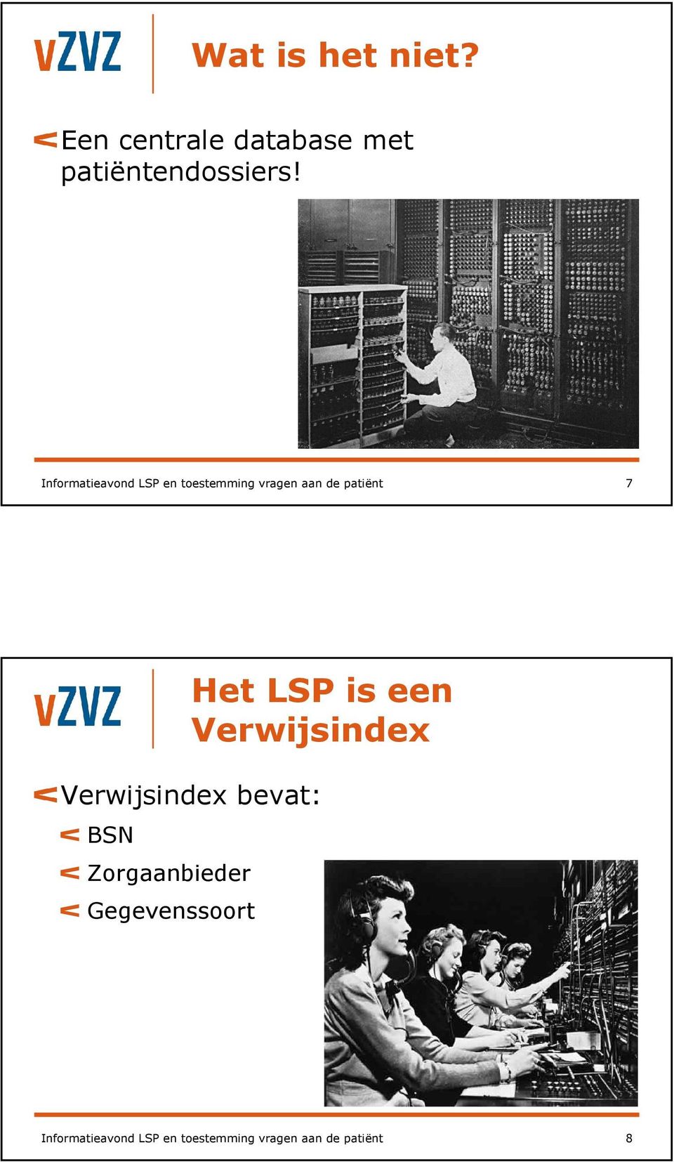 LSP is een Verwijsindex Verwijsindex bevat: BSN Zorgaanbieder