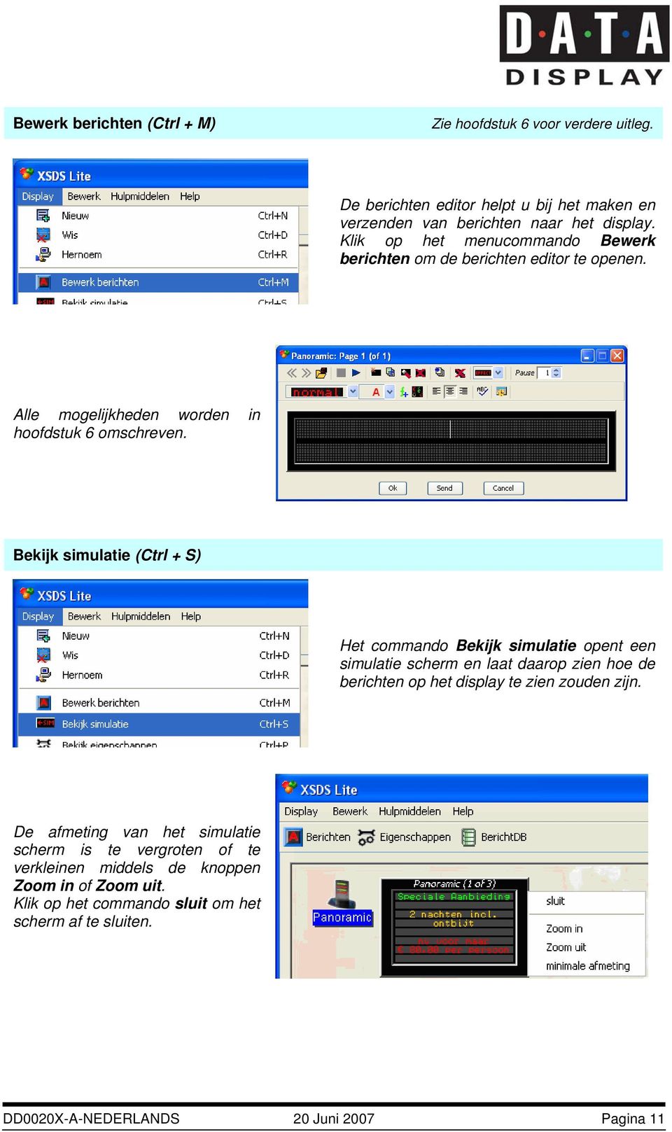 Bekijk simulatie (Ctrl + S) Het commando Bekijk simulatie opent een simulatie scherm en laat daarop zien hoe de berichten op het display te zien zouden zijn.