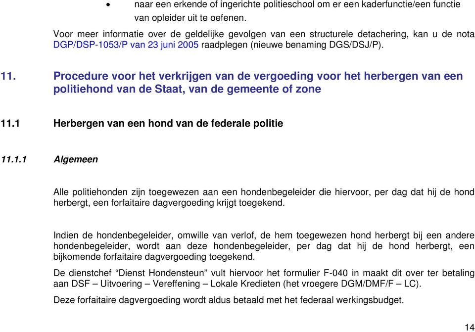 Procedure voor het verkrijgen van de vergoeding voor het herbergen van een politiehond van de Staat, van de gemeente of zone 11