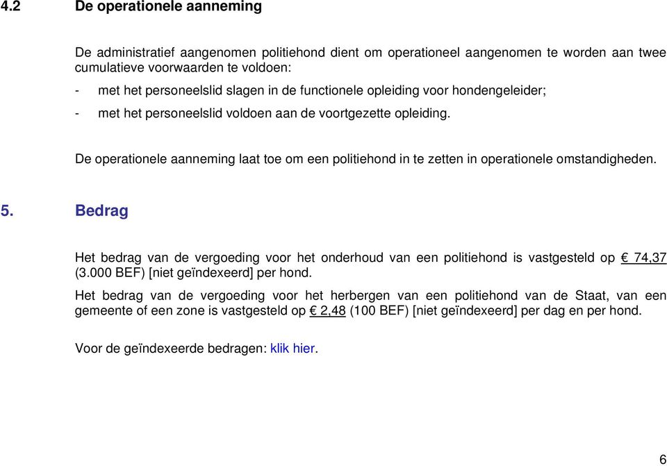 De operationele aanneming laat toe om een politiehond in te zetten in operationele omstandigheden. 5.