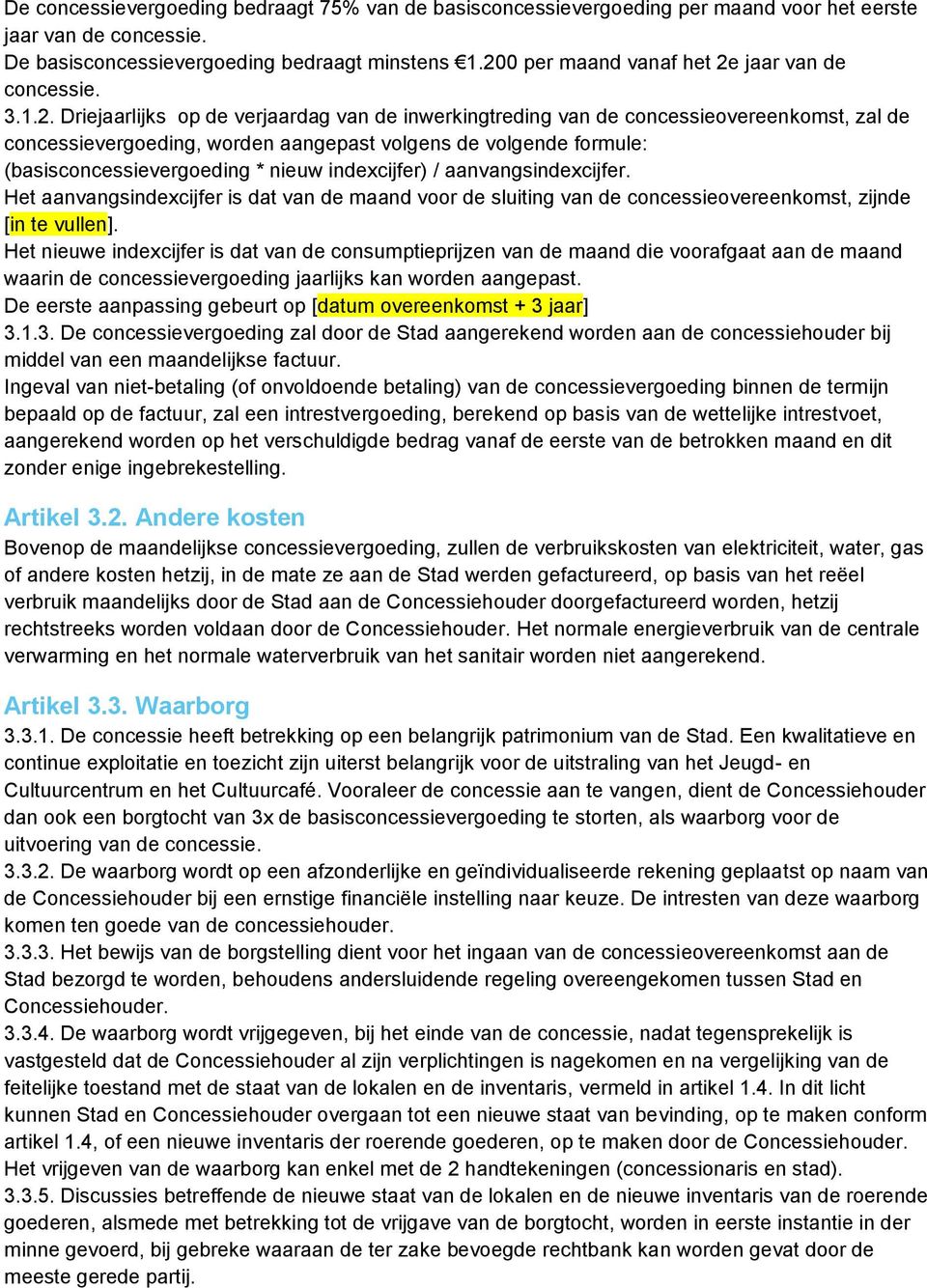 volgende formule: (basisconcessievergoeding * nieuw indexcijfer) / aanvangsindexcijfer.