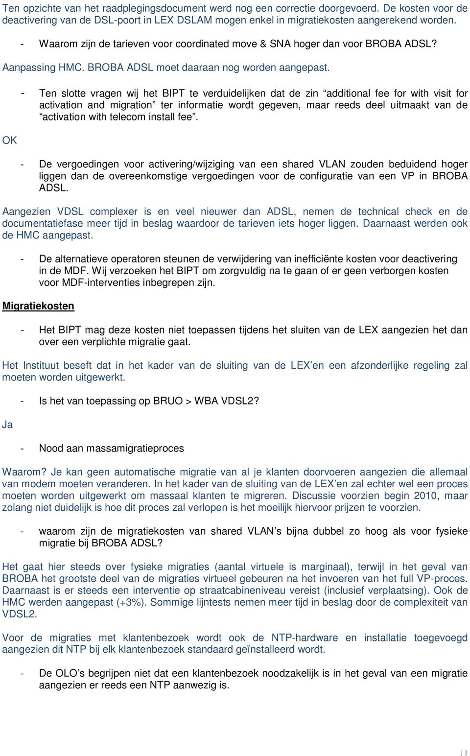 OK - Ten slotte vragen wij het BIPT te verduidelijken dat de zin additional fee for with visit for activation and migration ter informatie wordt gegeven, maar reeds deel uitmaakt van de activation