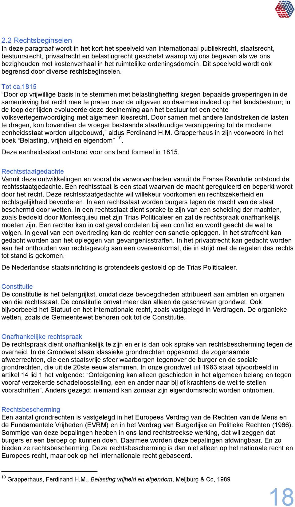 1815 Door op vrijwillige basis in te stemmen met belastingheffing kregen bepaalde groeperingen in de samenleving het recht mee te praten over de uitgaven en daarmee invloed op het landsbestuur; in de