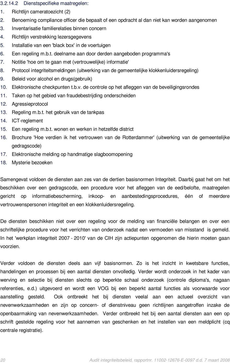 Notitie 'hoe om te gaan met (vertrouwelijke) informatie' 8. Protocol integriteitsmeldingen (uitwerking van de gemeentelijke klokkenluidersregeling) 9. Beleid voor alcohol en drugs(gebruik) 10.