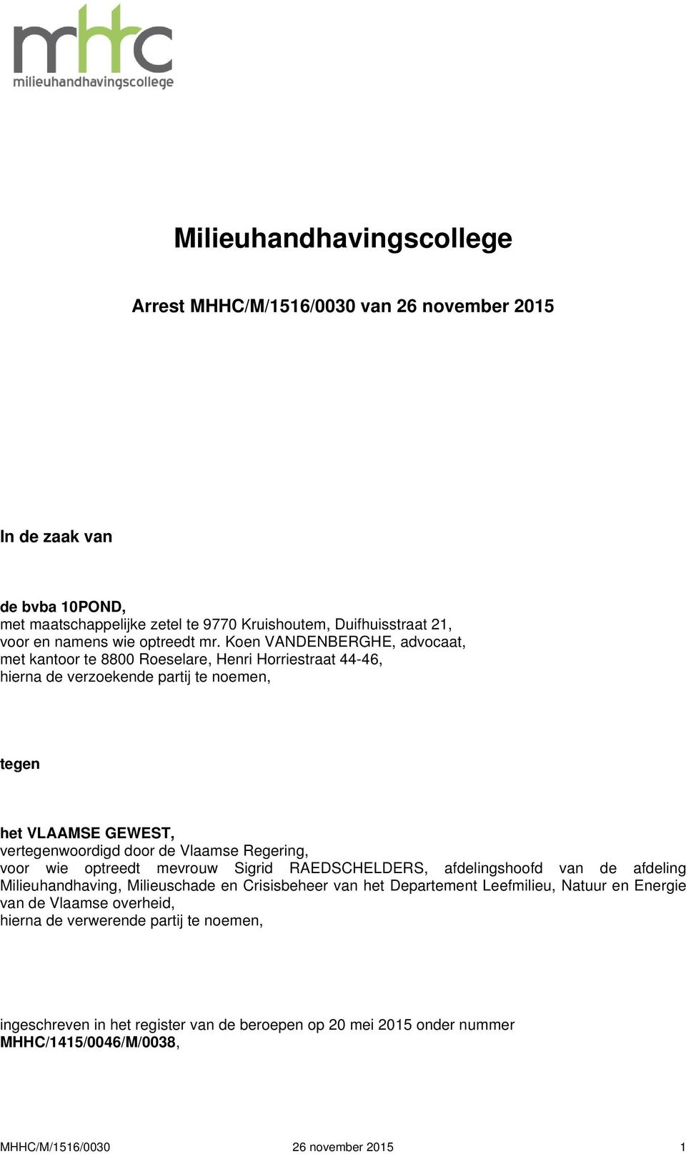 Koen VANDENBERGHE, advocaat, met kantoor te 8800 Roeselare, Henri Horriestraat 44-46, hierna de verzoekende partij te noemen, tegen het VLAAMSE GEWEST, vertegenwoordigd door de Vlaamse