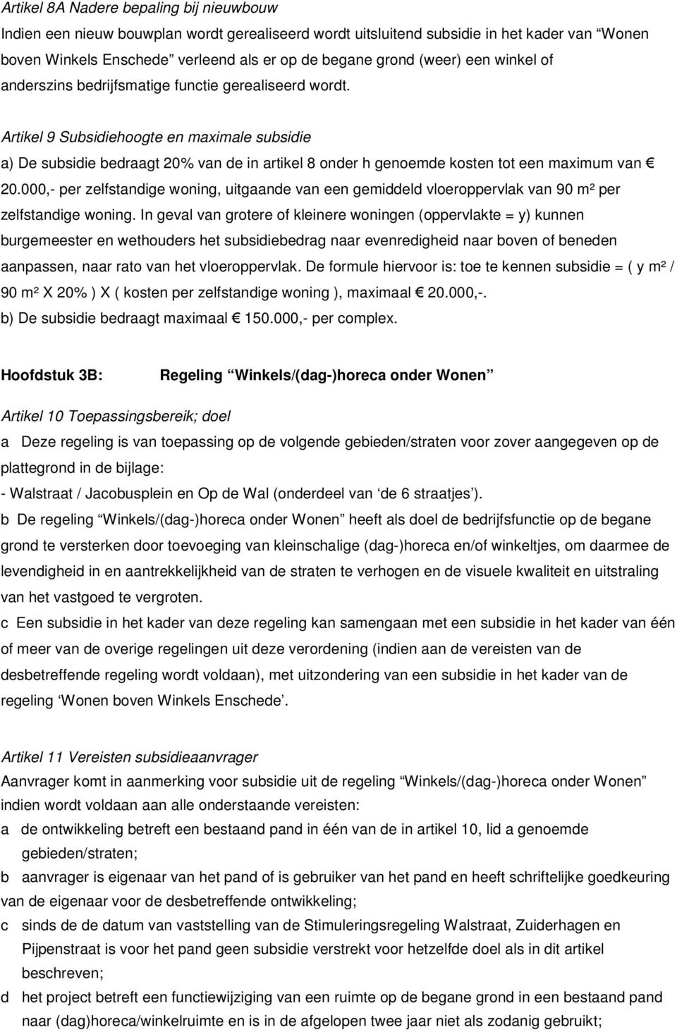 Artikel 9 Subsidiehoogte en maximale subsidie a) De subsidie bedraagt 20% van de in artikel 8 onder h genoemde kosten tot een maximum van 20.