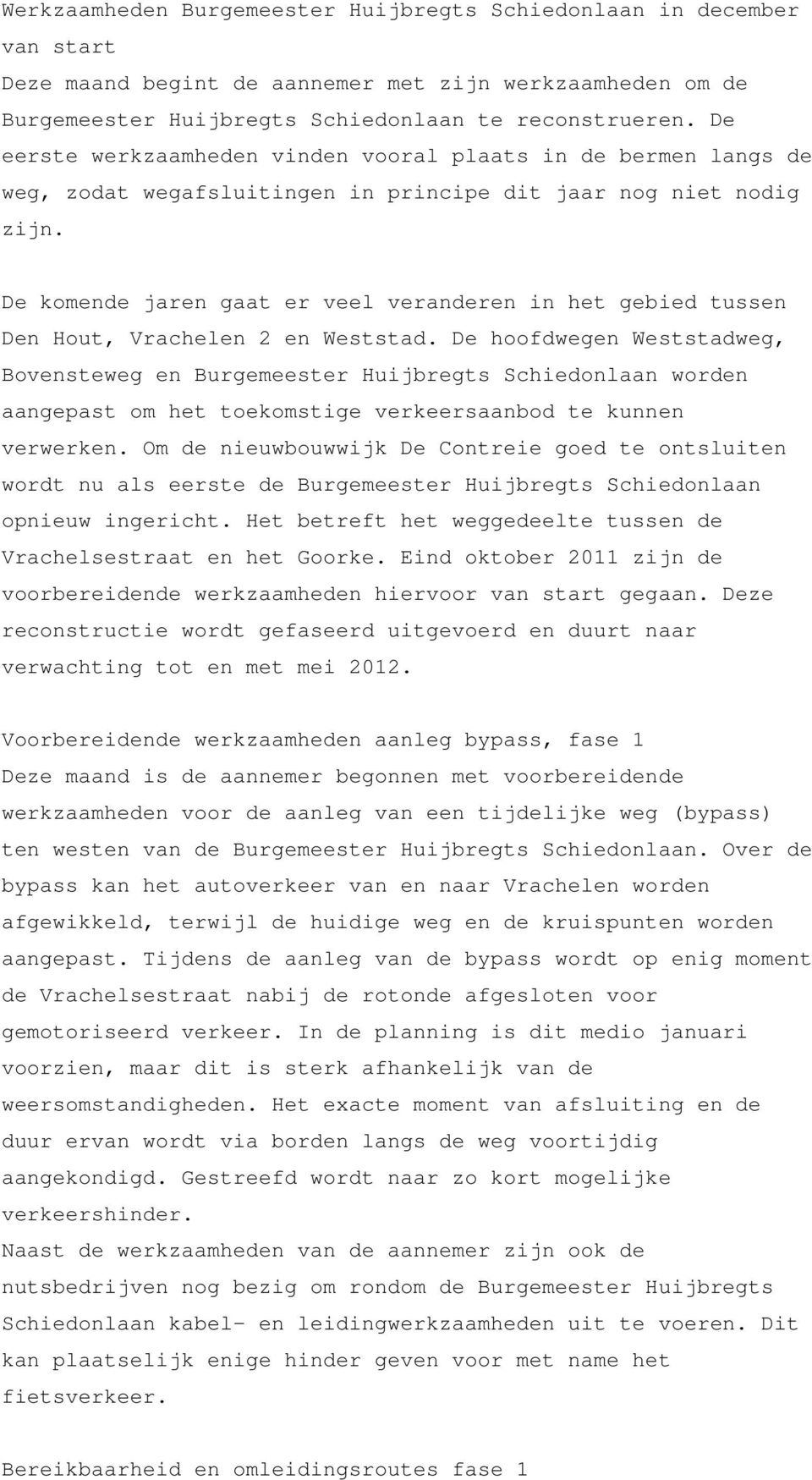 De komende jaren gaat er veel veranderen in het gebied tussen Den Hout, Vrachelen 2 en Weststad.