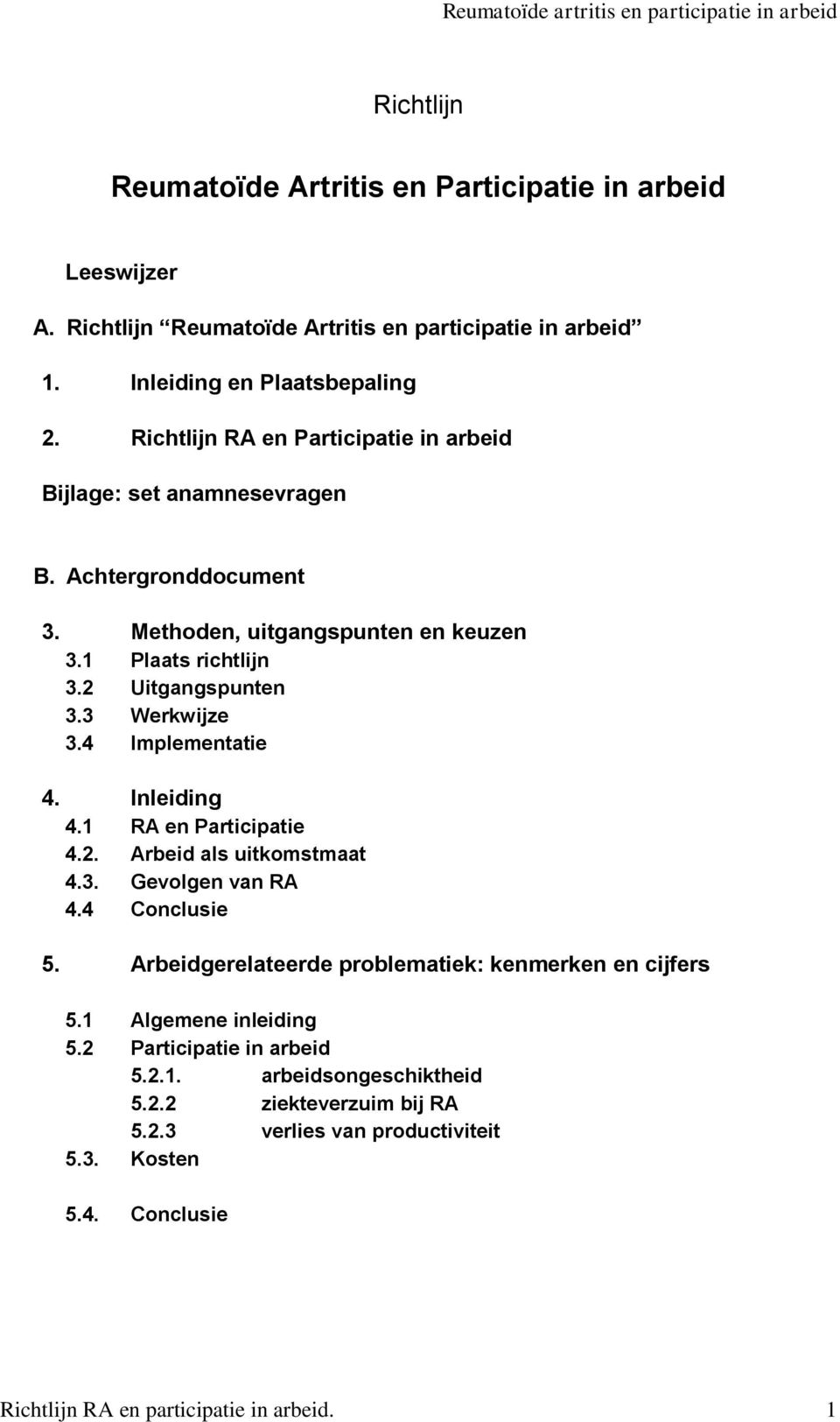 3 Werkwijze 3.4 Implementatie 4. Inleiding 4.1 RA en Participatie 4.2. Arbeid als uitkomstmaat 4.3. Gevolgen van RA 4.4 Conclusie 5.