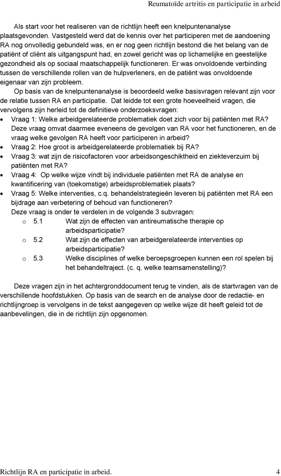 en zowel gericht was op lichamelijke en geestelijke gezondheid als op sociaal maatschappelijk functioneren.