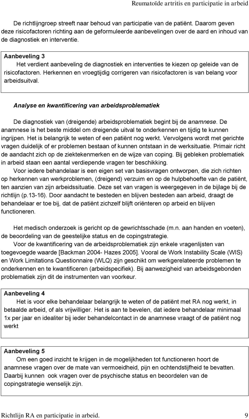 Aanbeveling 3 Het verdient aanbeveling de diagnostiek en interventies te kiezen op geleide van de risicofactoren.