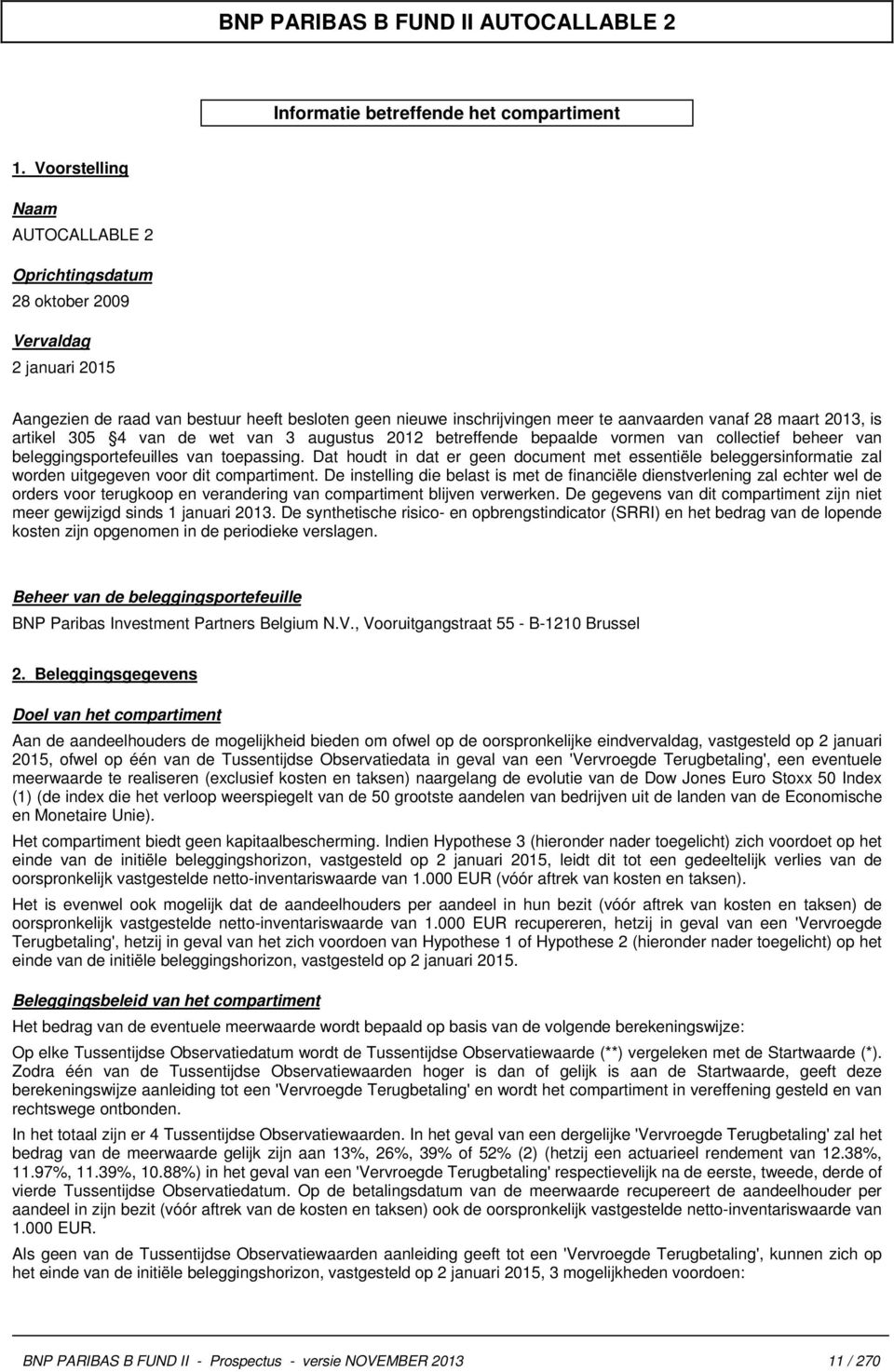 2013, is artikel 305 4 van de wet van 3 augustus 2012 betreffende bepaalde vormen van collectief beheer van beleggingsportefeuilles van toepassing.