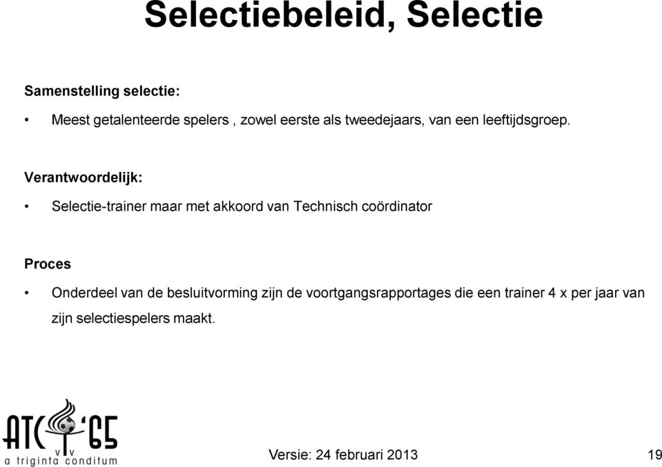 Verantwoordelijk: Selectie-trainer maar met akkoord van Technisch coördinator Proces