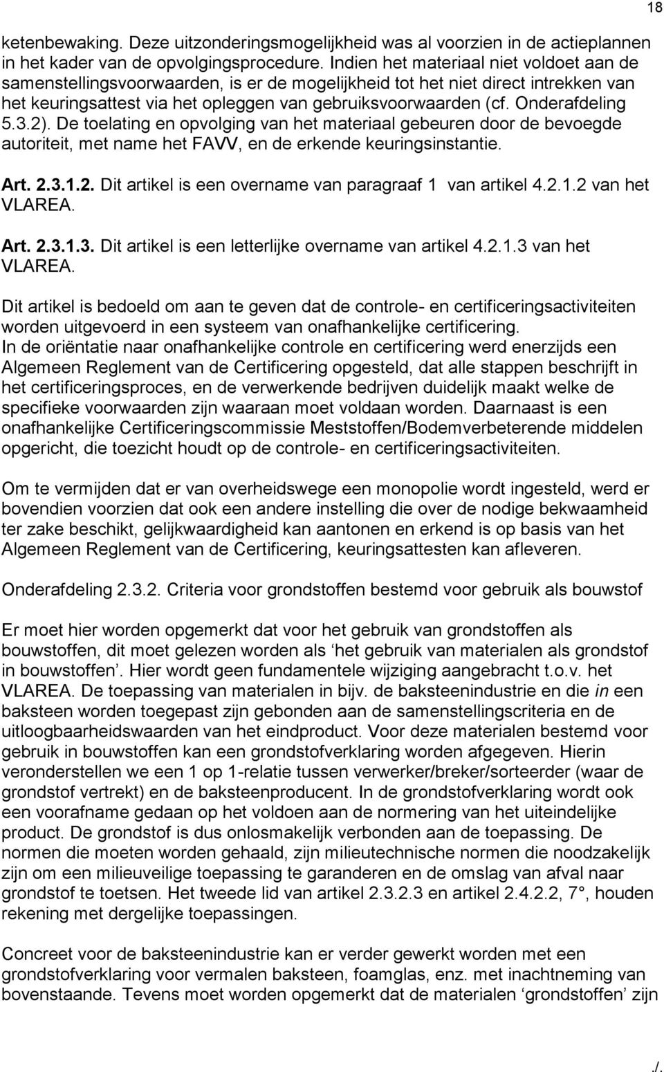 Onderafdeling 5.3.2). De toelating en opvolging van het materiaal gebeuren door de bevoegde autoriteit, met name het FAVV, en de erkende keuringsinstantie. Art. 2.3.1.2. Dit artikel is een overname van paragraaf 1 van artikel 4.