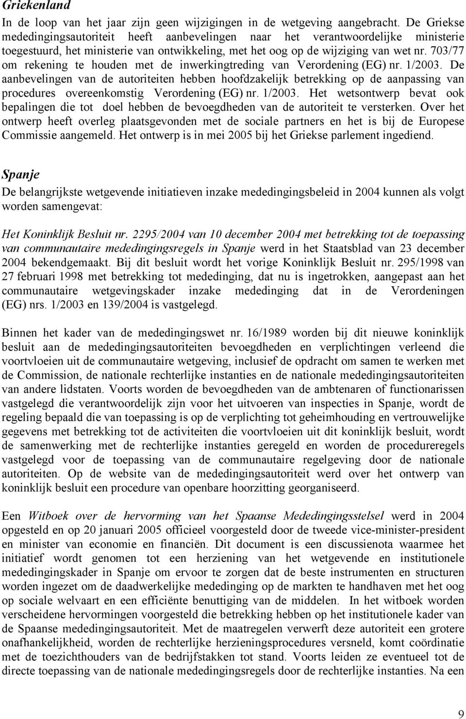 703/77 om rekening te houden met de inwerkingtreding van Verordening (EG) nr. 1/2003.