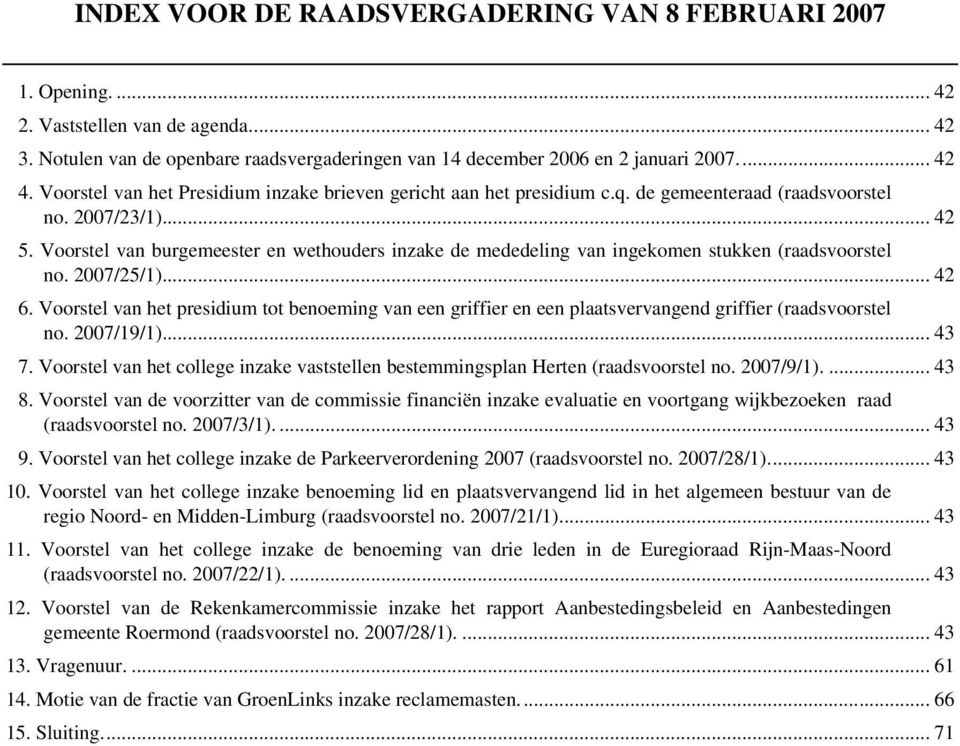 Voorstel van burgemeester en wethouders inzake de mededeling van ingekomen stukken (raadsvoorstel no. 2007/25/1)... 42 6.