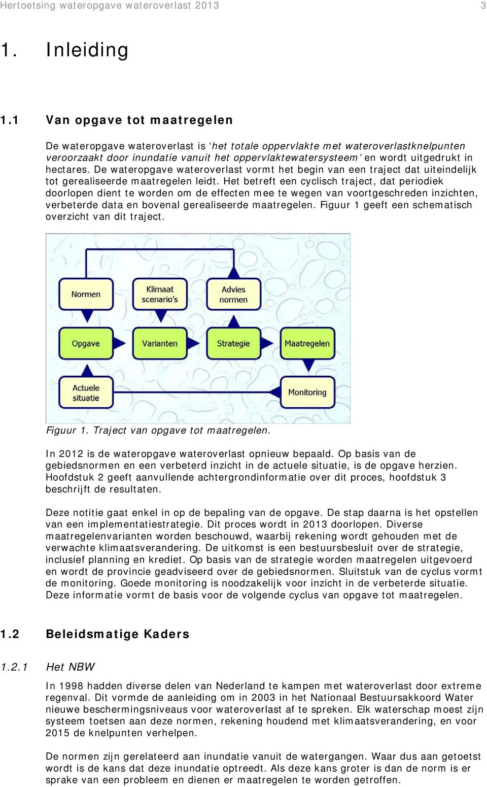 hectares. De wateropgave wateroverlast vormt het begin van een traject dat uiteindelijk tot gerealiseerde maatregelen leidt.