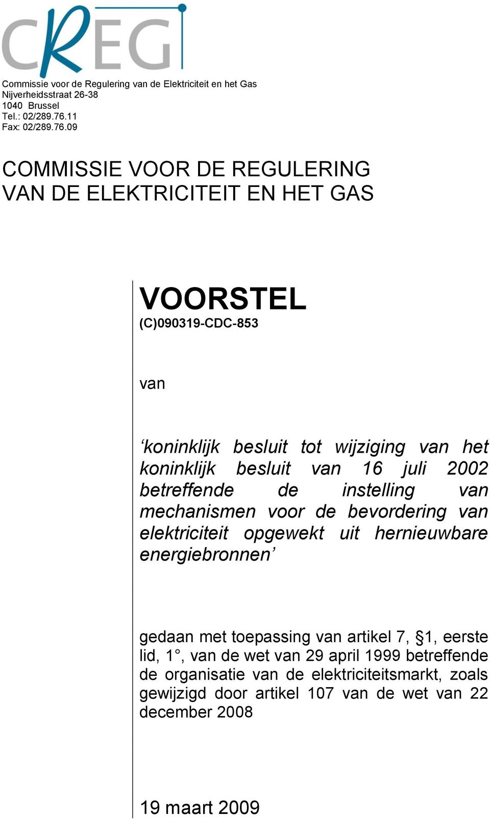 09 COMMISSIE VOOR DE REGULERING VAN DE ELEKTRICITEIT EN HET GAS VOORSTEL (C)090319-CDC-853 van koninklijk besluit tot wijziging van het koninklijk besluit van