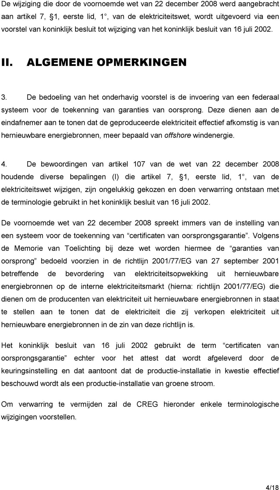 De bedoeling van het onderhavig voorstel is de invoering van een federaal systeem voor de toekenning van garanties van oorsprong.