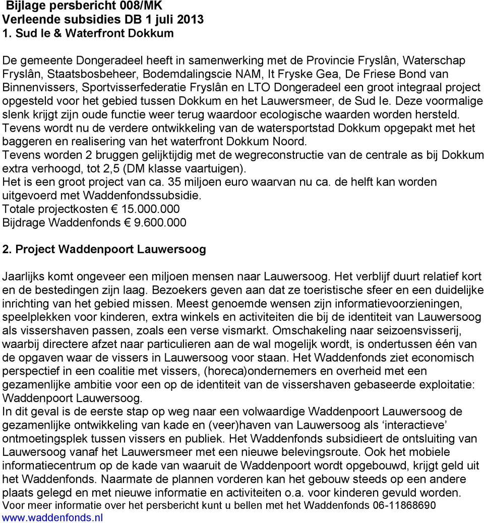 Binnenvissers, Sportvisserfederatie Fryslân en LTO Dongeradeel een groot integraal project opgesteld voor het gebied tussen Dokkum en het Lauwersmeer, de Sud Ie.