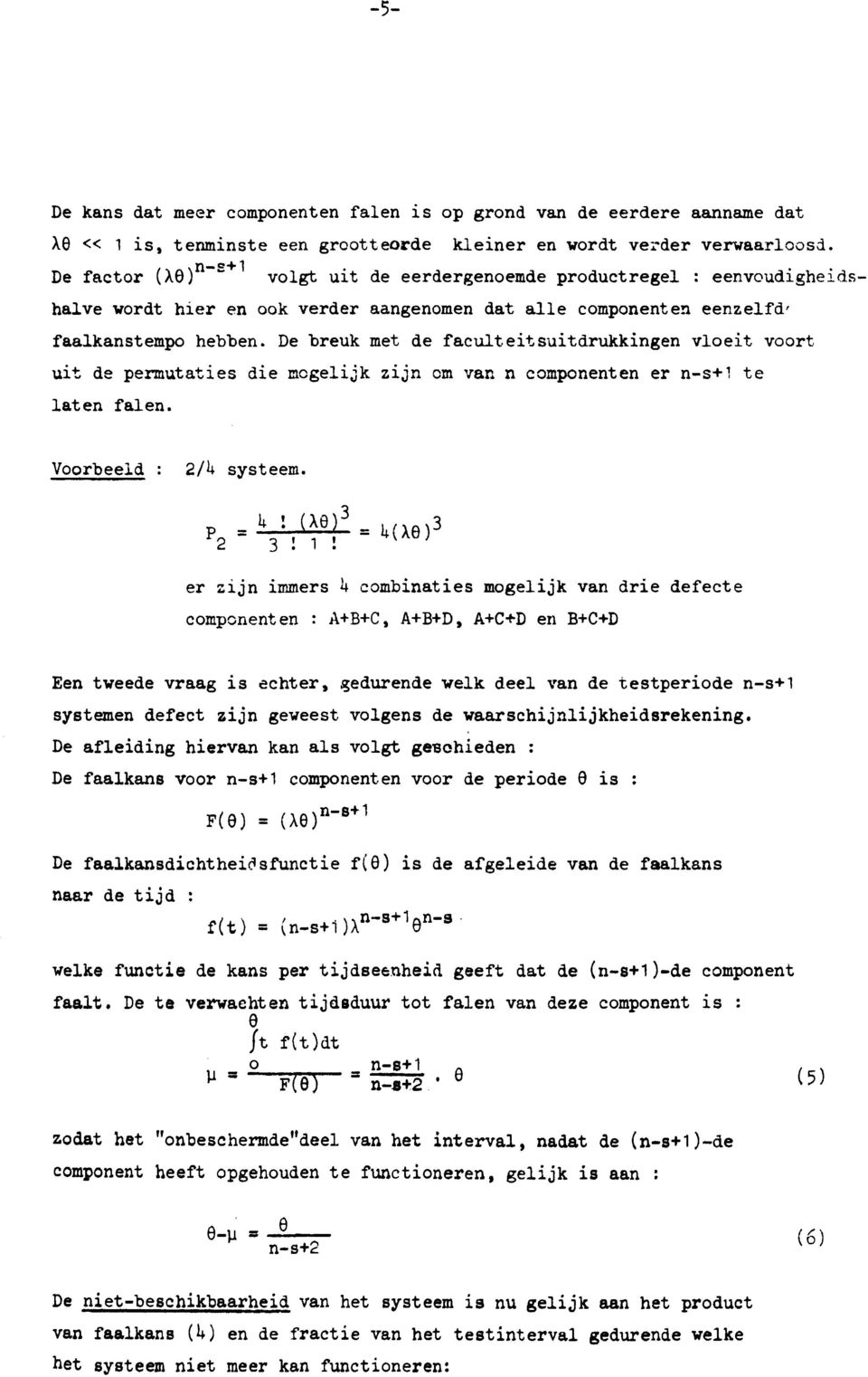 De breuk met de faculteitsuitdrukkingen vloeit voort uit de permutaties die mogelijk zijn om van n componenten er n-s+1 te laten falen. Voorbeeld : 2/U systeem.