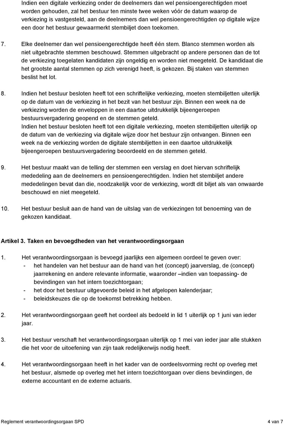 Blanco stemmen worden als niet uitgebrachte stemmen beschouwd. Stemmen uitgebracht op andere personen dan de tot de verkiezing toegelaten kandidaten zijn ongeldig en worden niet meegeteld.