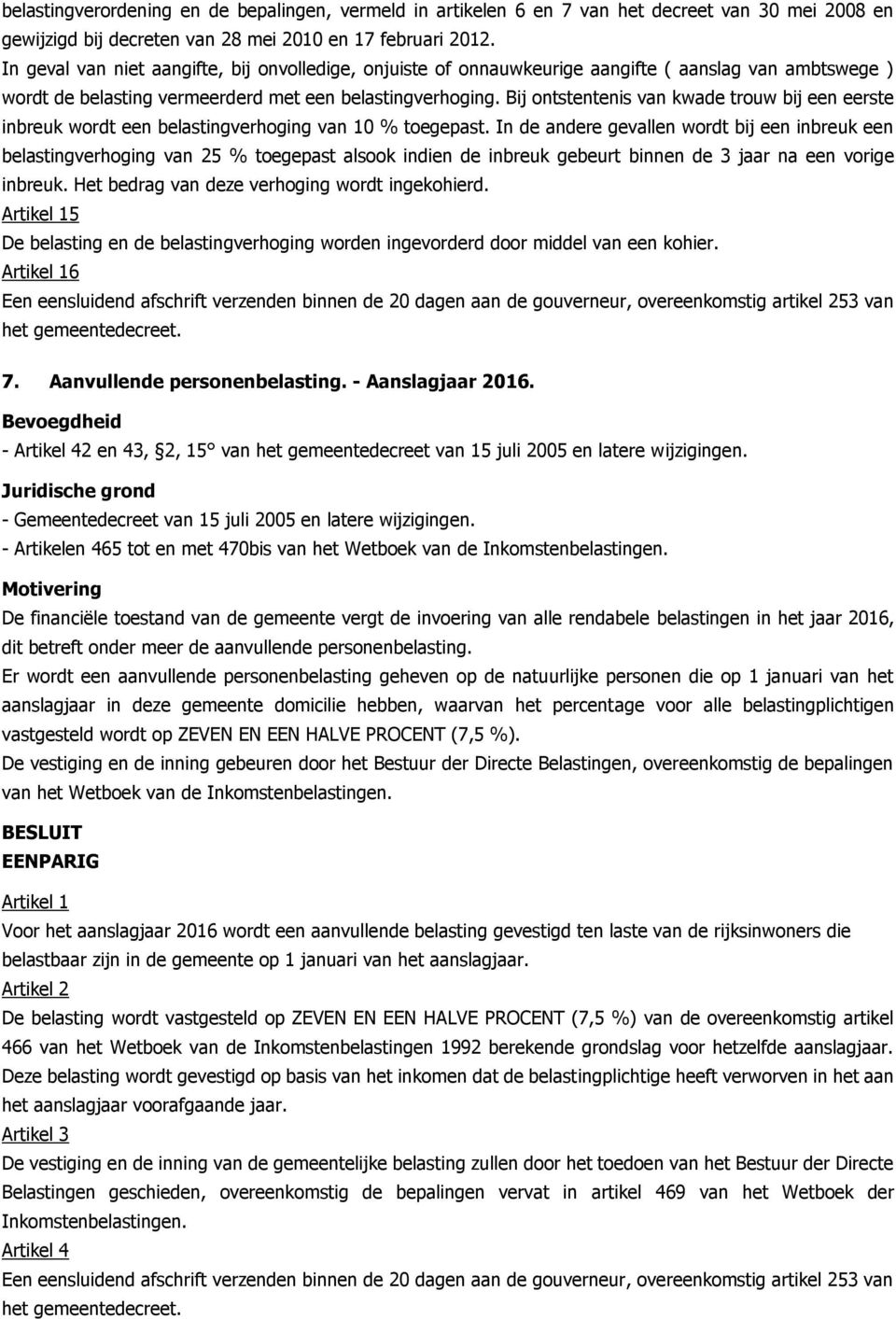 Bij ontstentenis van kwade trouw bij een eerste inbreuk wordt een belastingverhoging van 10 % toegepast.