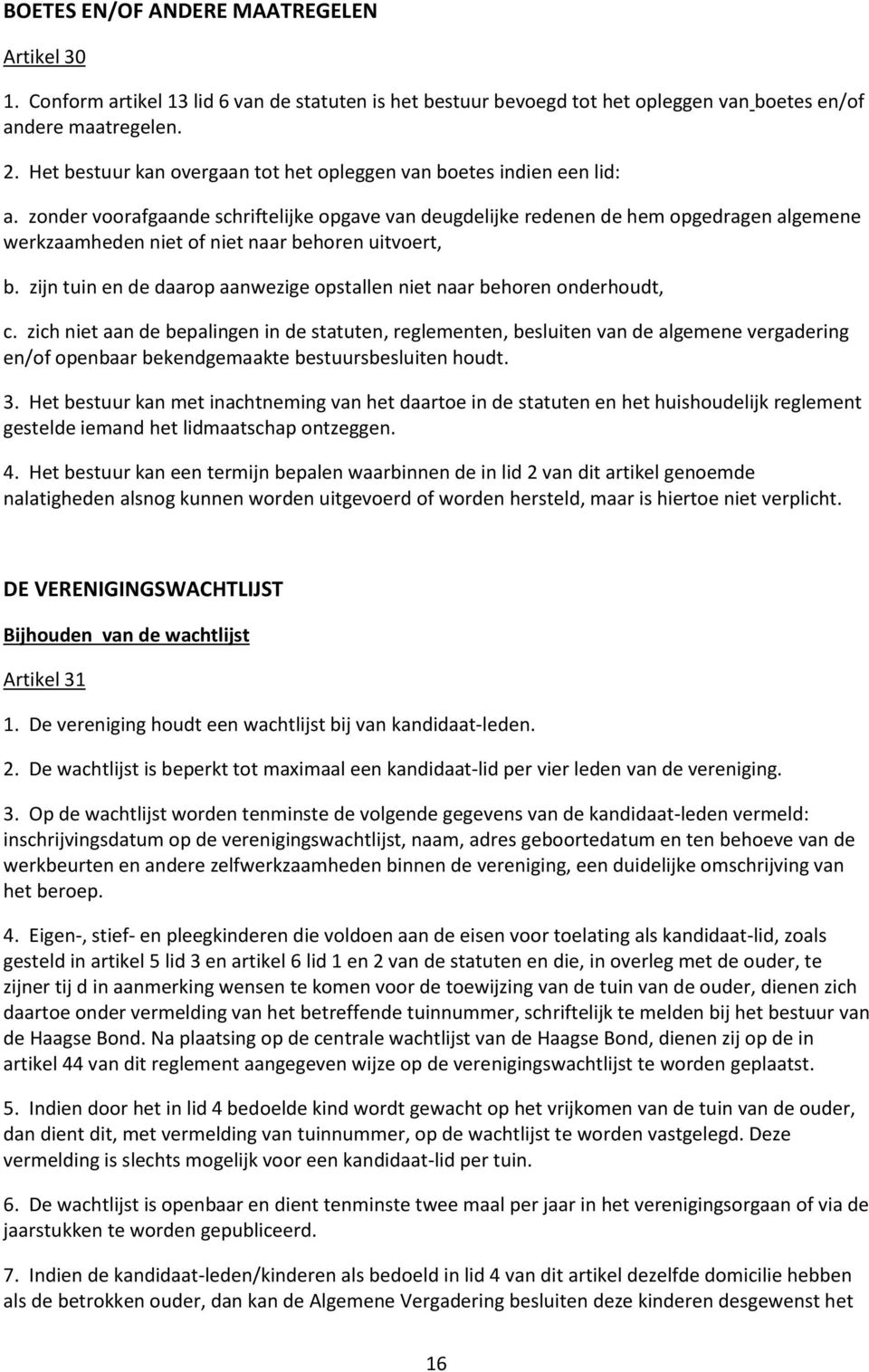 zonder voorafgaande schriftelijke opgave van deugdelijke redenen de hem opgedragen algemene werkzaamheden niet of niet naar behoren uitvoert, b.