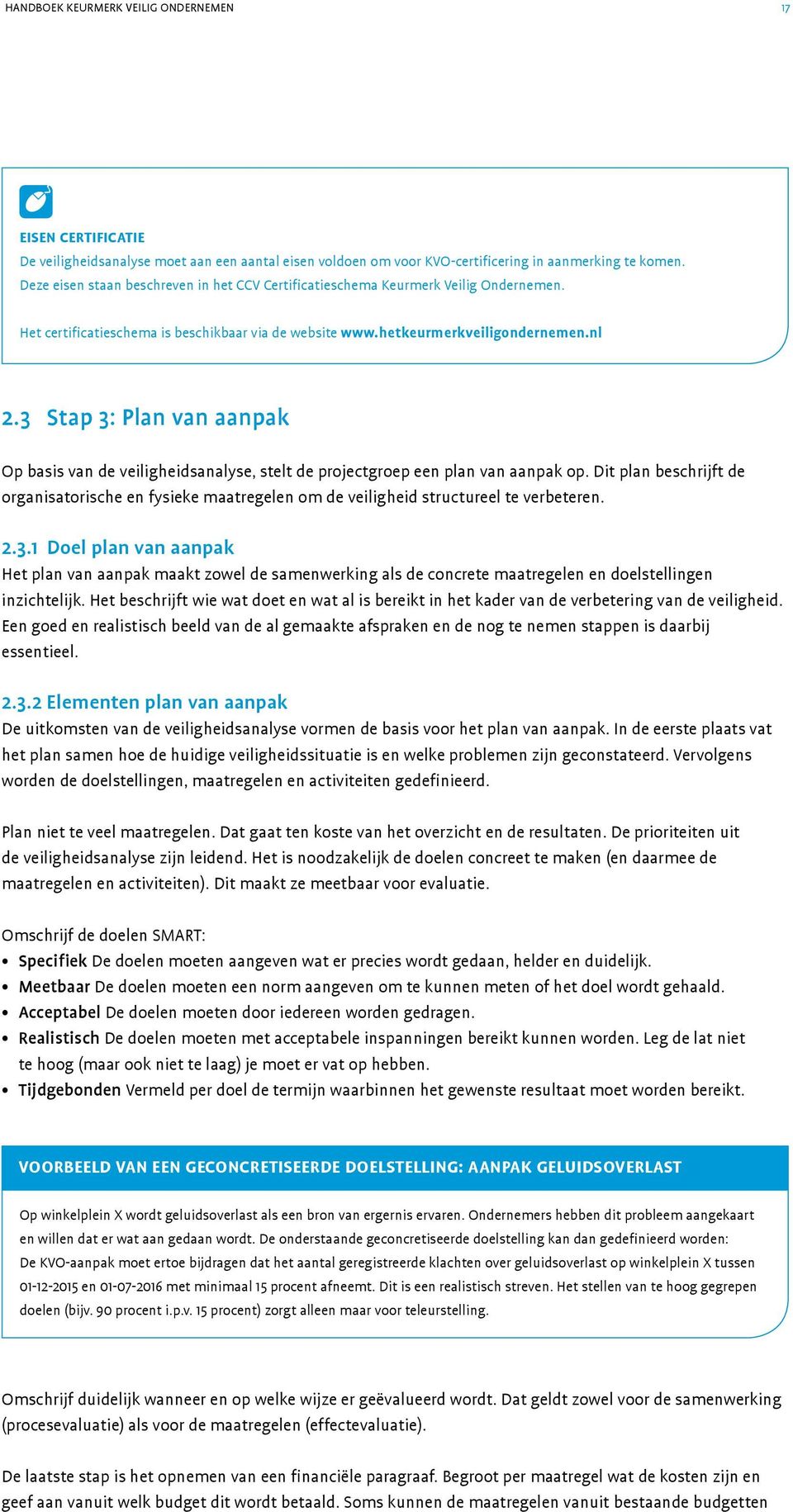 3 Stap 3: Plan van aanpak Op basis van de veiligheidsanalyse, stelt de projectgroep een plan van aanpak op.