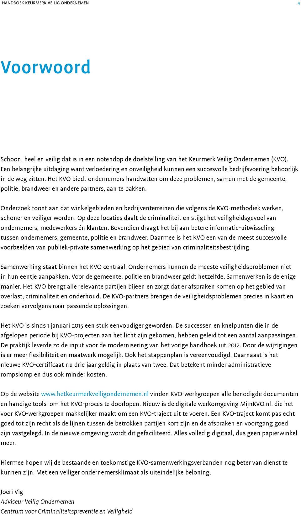 Het KVO biedt ondernemers handvatten om deze problemen, samen met de gemeente, politie, brandweer en andere partners, aan te pakken.