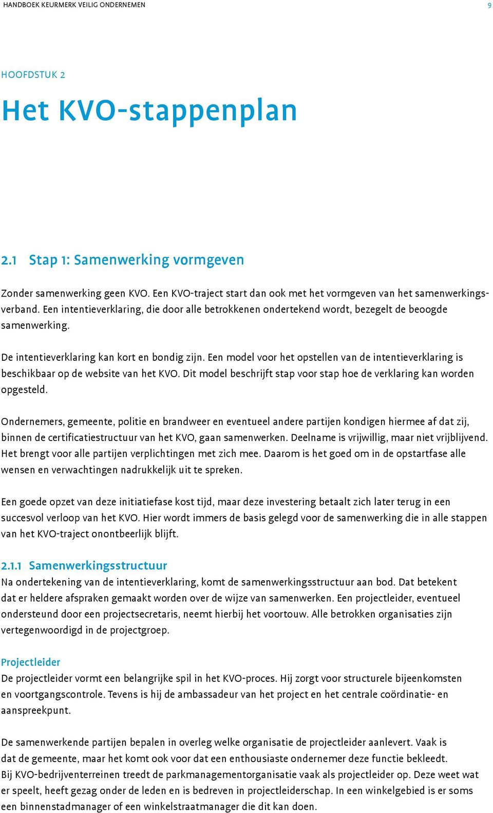 De intentieverklaring kan kort en bondig zijn. Een model voor het opstellen van de intentieverklaring is beschikbaar op de website van het KVO.