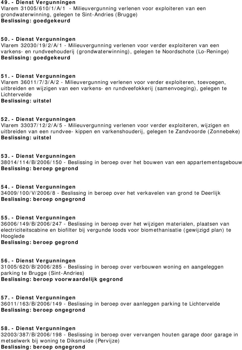 - Dienst Vergunningen Vlarem 36011/7/3/A/2 - Milieuvergunning verlenen voor verder exploiteren, toevoegen, uitbreiden en wijzigen van een varkens- en rundveefokkerij (samenvoeging), gelegen te