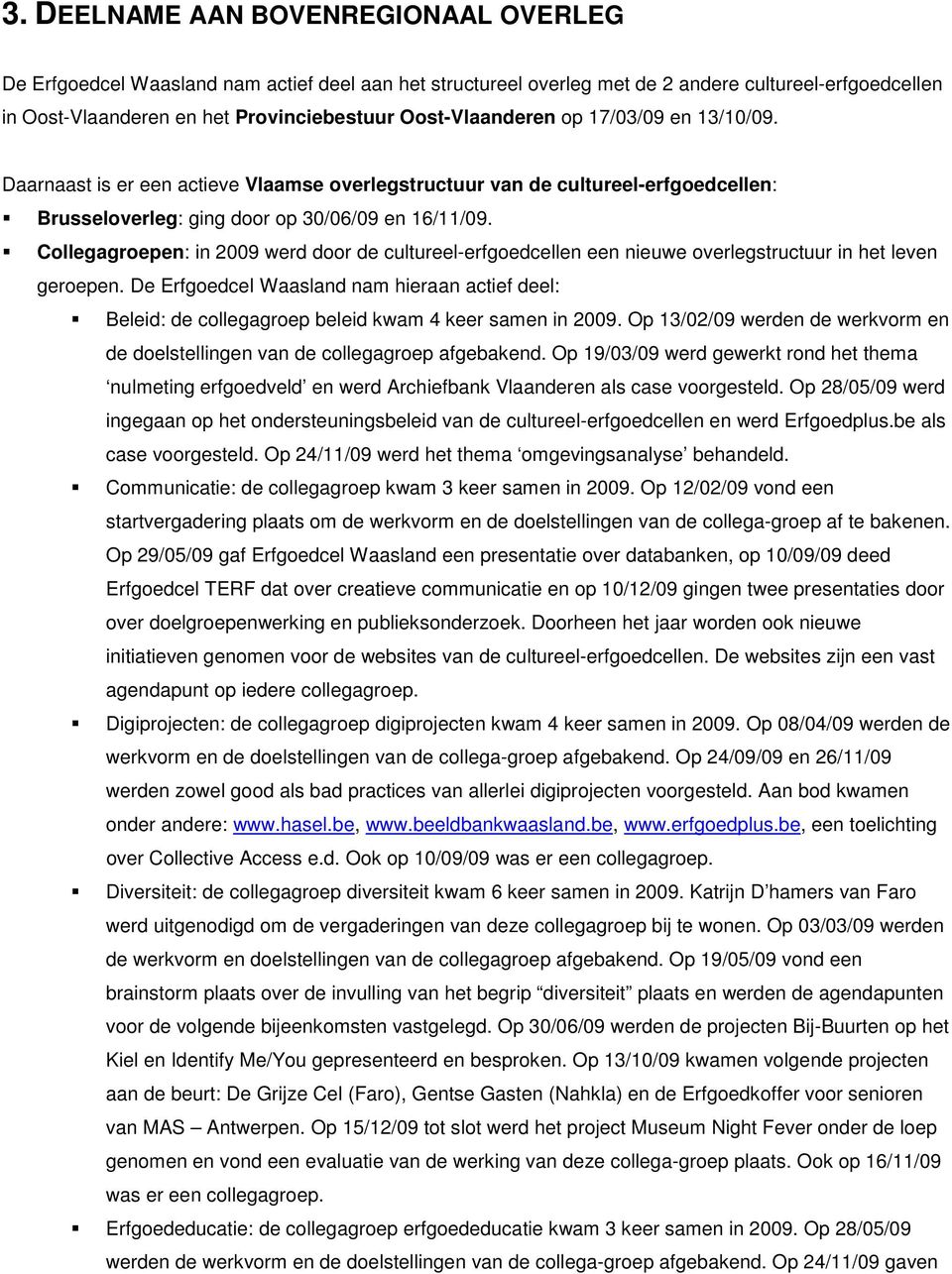 Collegagroepen: in 2009 werd door de cultureel-erfgoedcellen een nieuwe overlegstructuur in het leven geroepen.