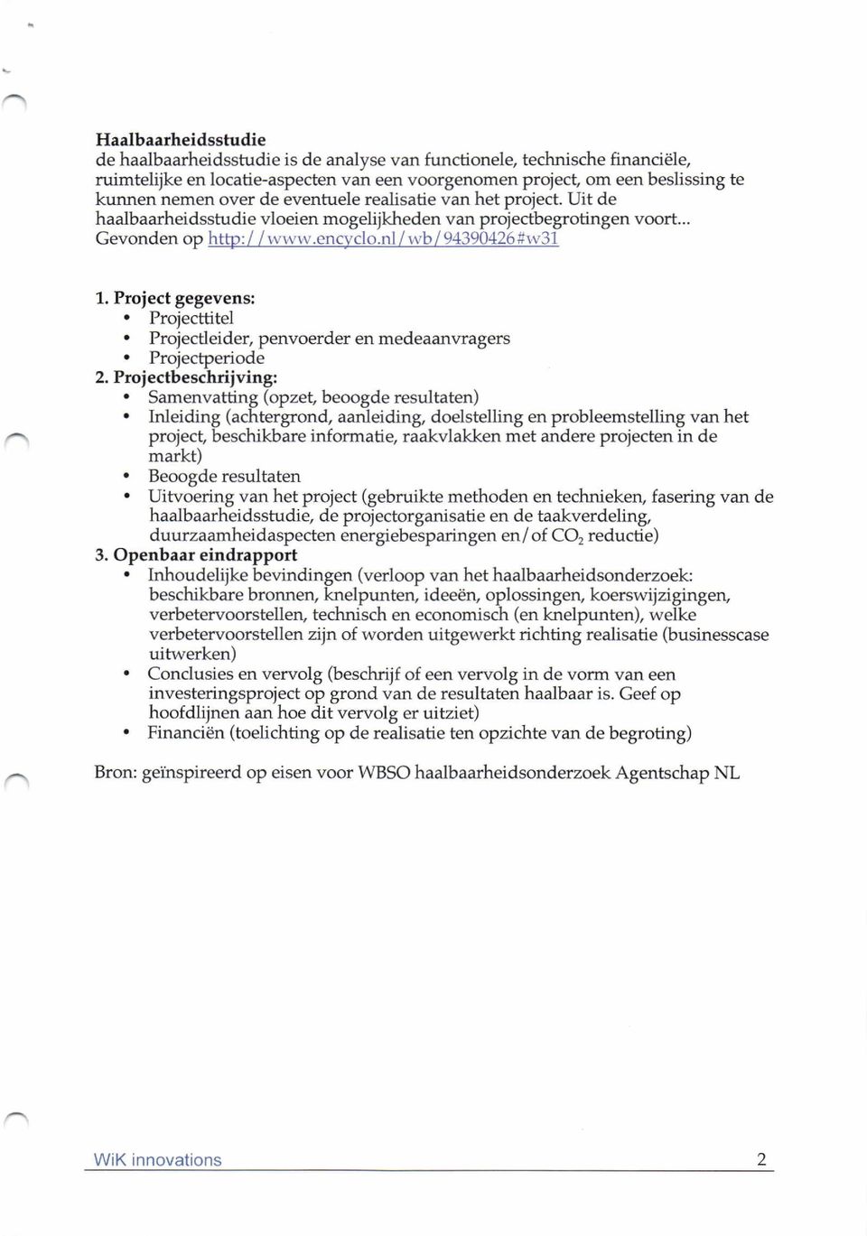 nl / ivb/ 9.1390,126#n 31 1. Proiect gegevens:. Projecttitel. Projectleider, penvoerderenmedeaanvragers. Projectperiode 2, Projectbeschriiving:. Samenvatting (opzet, beoogde resultaten).