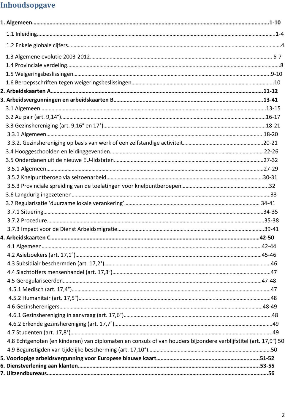 3 Gezinshereniging (art. 9,16 en 17 ).18 21 3.3.1 Algemeen 18 20 3.3.2. Gezinshereniging op basis van werk of een zelfstandige activiteit 20 21 3.4 Hooggeschoolden en leidinggevenden.22 26 3.