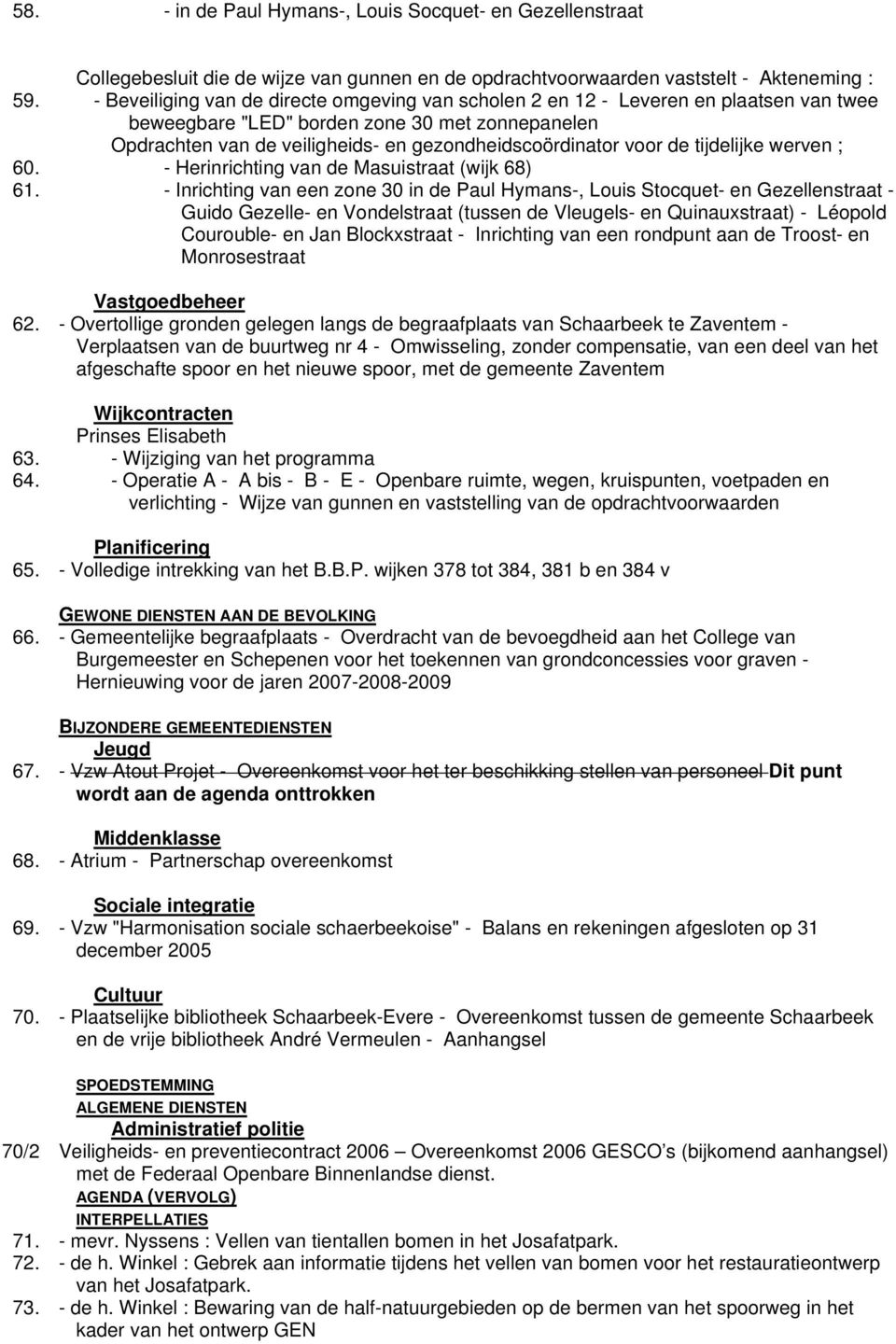 de tijdelijke werven ; 60. - Herinrichting van de Masuistraat (wijk 68) 61.