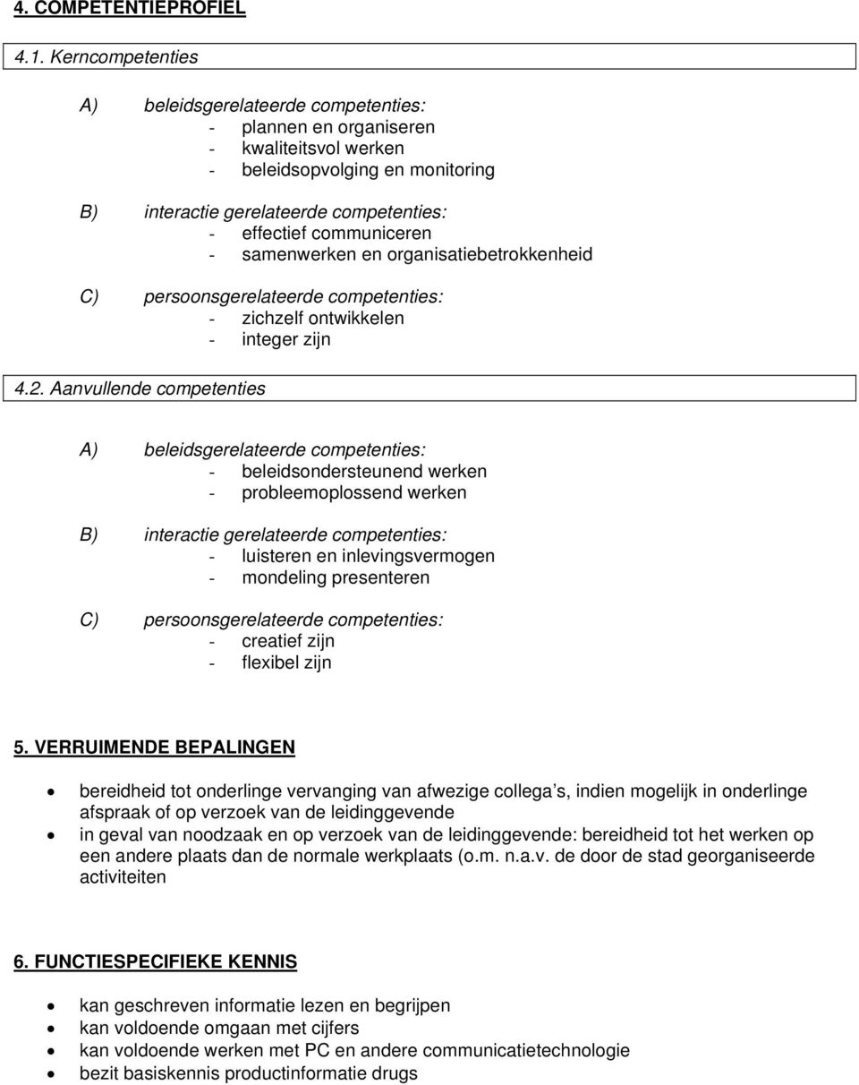 communiceren - samenwerken en organisatiebetrokkenheid C) persoonsgerelateerde competenties: - zichzelf ontwikkelen - integer zijn 4.2.