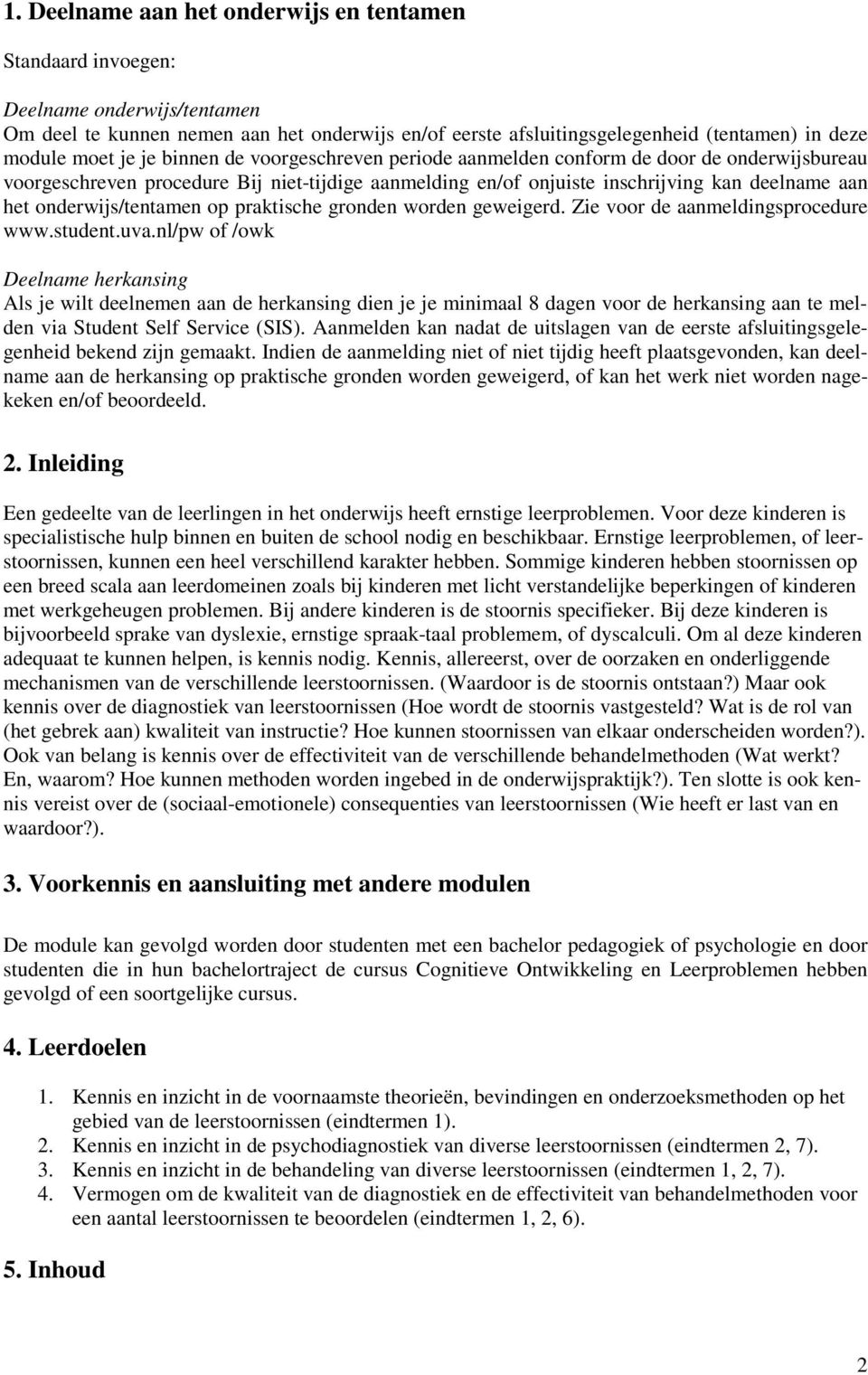 onderwijs/tentamen op praktische gronden worden geweigerd. Zie voor de aanmeldingsprocedure www.student.uva.