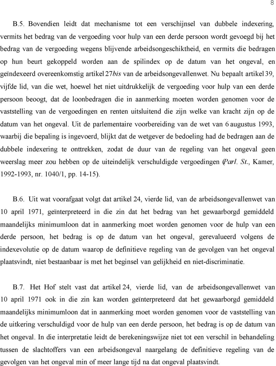 blijvende arbeidsongeschiktheid, en vermits die bedragen op hun beurt gekoppeld worden aan de spilindex op de datum van het ongeval, en geïndexeerd overeenkomstig artikel 27bis van de