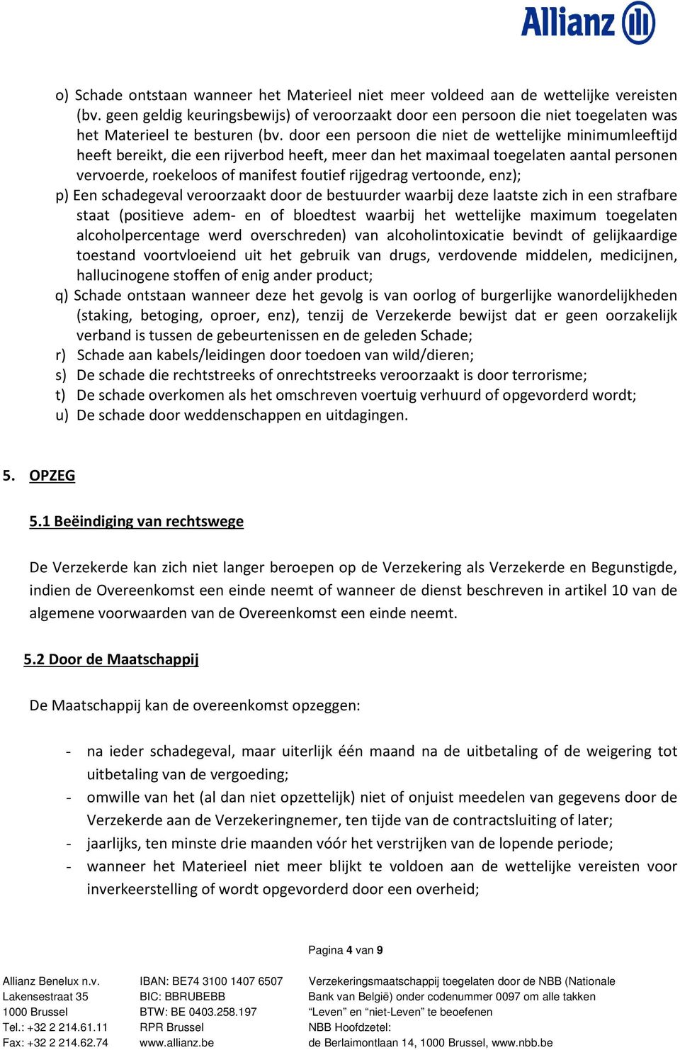 door een persoon die niet de wettelijke minimumleeftijd heeft bereikt, die een rijverbod heeft, meer dan het maximaal toegelaten aantal personen vervoerde, roekeloos of manifest foutief rijgedrag