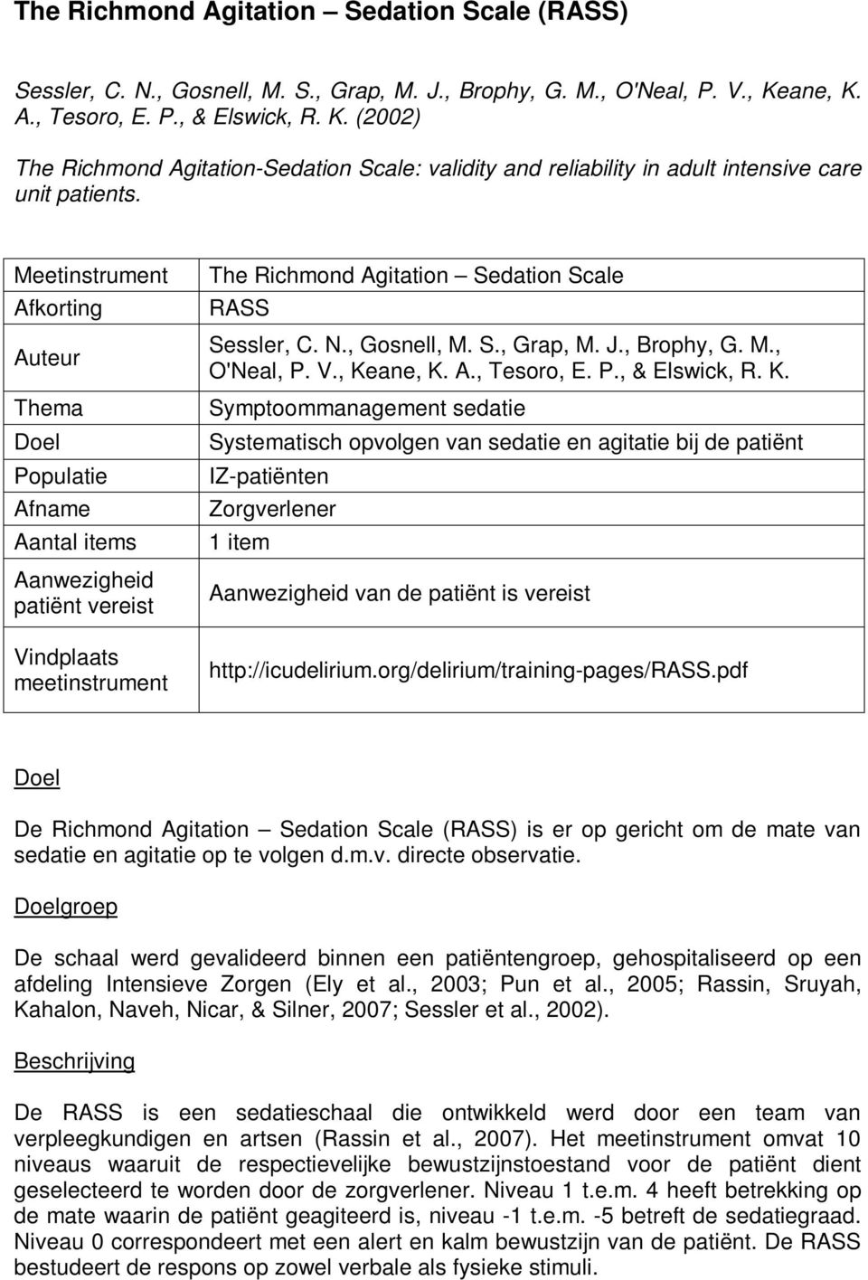 Meetinstrument Afkorting Auteur Thema Doel Populatie Afname Aantal items Aanwezigheid patiënt vereist Vindplaats meetinstrument The Richmond Agitation Sedation Scale RASS Sessler, C. N., Gosnell, M.