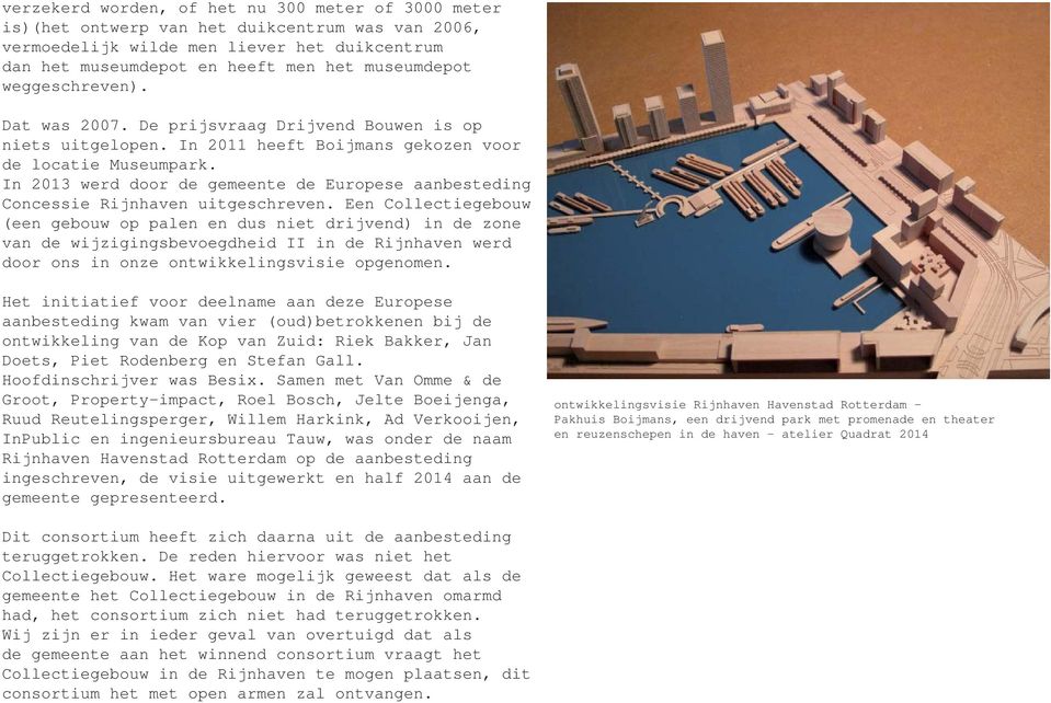 In 2013 werd door de gemeente de Europese aanbesteding Concessie Rijnhaven uitgeschreven.