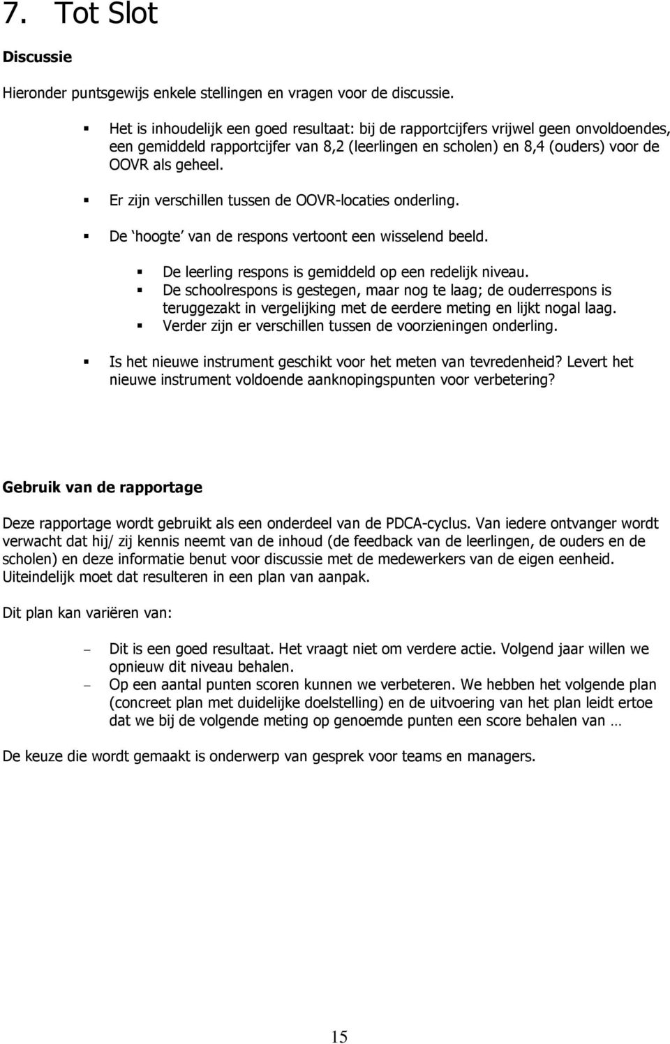 Er zijn verschillen tussen de OOVR-locaties onderling. De hoogte van de respons vertoont een wisselend beeld. De leerling respons is gemiddeld op een redelijk niveau.